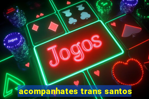 acompanhates trans santos